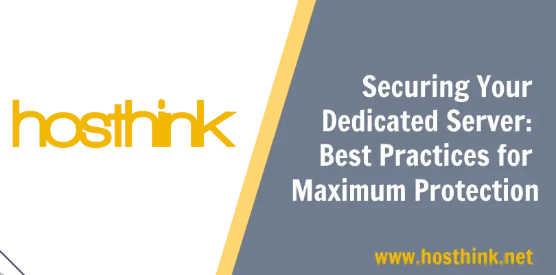 Securing Your Dedicated Server: Best Practices for Maximum Protection
